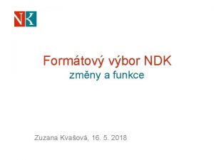 Formtov vbor NDK zmny a funkce Zuzana Kvaov