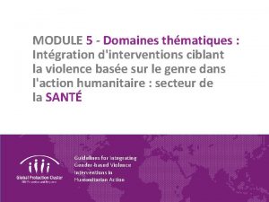 MODULE 5 Domaines thmatiques Intgration dinterventions ciblant la