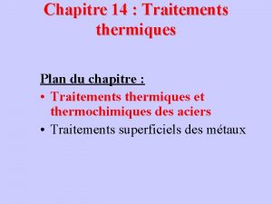 Chapitre 14 Traitements thermiques Plan du chapitre Traitements