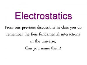 Electrostatics From our previous discussions in class you