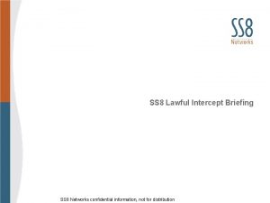 SS 8 Lawful Intercept Briefing SS 8 Networks