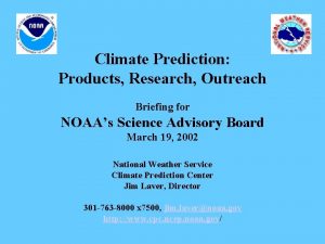 Climate Prediction Products Research Outreach Briefing for NOAAs