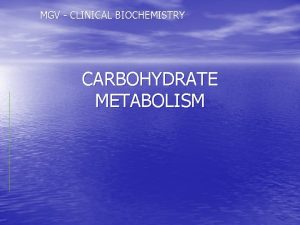 MGV CLINICAL BIOCHEMISTRY CARBOHYDRATE METABOLISM BLOOD GLUCOSE HOMEOSTASIS