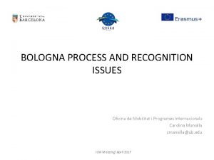 BOLOGNA PROCESS AND RECOGNITION ISSUES Oficina de Mobilitat