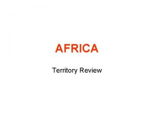 AFRICA Territory Review West Africa East Africa Southern