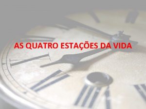 AS QUATRO ESTAES DA VIDA O TEMPO NA