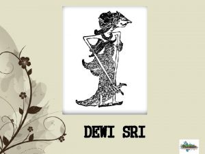 DEWI SRI Click here to download this powerpoint