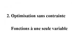 2 Optimisation sans contrainte Fonctions une seule variable