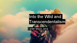 Into the Wild and Transcendentalism Carter Maya Jana