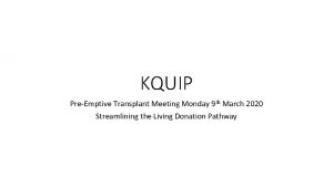 KQUIP PreEmptive Transplant Meeting Monday 9 th March