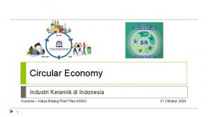 Circular Economy Industri Keramik di Indonesia Gunarso Ketua