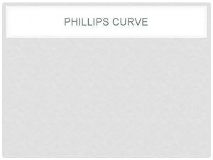 PHILLIPS CURVE Phillips Curve Short and Long Run