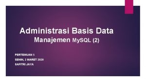 Administrasi Basis Data Manajemen My SQL 2 PERTEMUAN