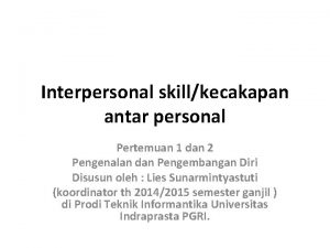 Interpersonal skillkecakapan antar personal Pertemuan 1 dan 2