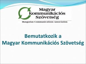 Bemutatkozik a Magyar Kommunikcis Szvetsg Alaptva 1994 ben