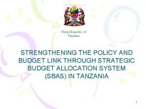 United Republic of Tanzania STRENGTHENING THE POLICY AND