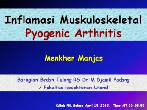 Inflamasi Muskuloskeletal Pyogenic Arthritis Menkher Manjas Bahagian Bedah