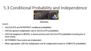 5 3 Conditional Probability and Independence Objectives SWBAT