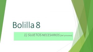 Bolilla 8 1 SUJETOS NECESARIOS del proceso Elementos