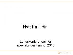 Nytt fra Udir Landskonferansen for spesialundervisning 2013 Tema