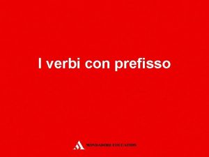 I verbi con prefisso Definizione I verbi possono