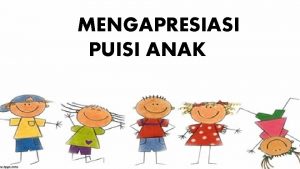 MENGAPRESIASI PUISI ANAK Puisi anak biasanya lebih sederhana