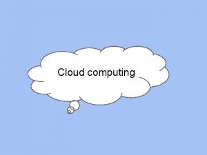 Cloud computing Distributed computing as a utility Grid