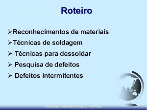 Roteiro Reconhecimentos de materiais Tcnicas de soldagem Tcnicas