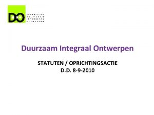 Duurzaam Integraal Ontwerpen STATUTEN OPRICHTINGSACTIE D D 8