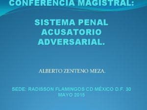 CONFERENCIA MAGISTRAL SISTEMA PENAL ACUSATORIO ADVERSARIAL ALBERTO ZENTENO