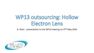 WP 13 outsourcing Hollow Electron Lens A Rossi