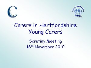 Carers in Hertfordshire Young Carers Scrutiny Meeting 18