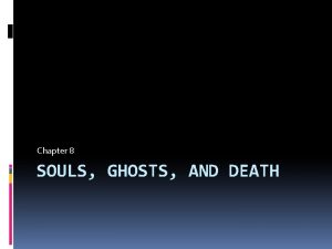 Chapter 8 SOULS GHOSTS AND DEATH Souls and