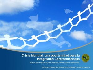 Crisis Mundial una oportunidad para la Integracin Centroamericana
