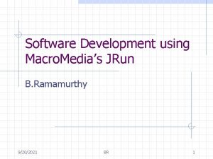 Software Development using Macro Medias JRun B Ramamurthy