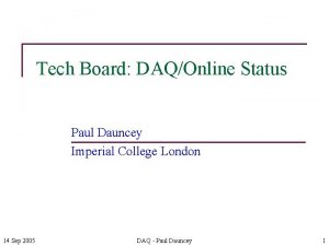 Tech Board DAQOnline Status Paul Dauncey Imperial College