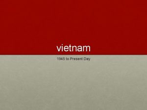 vietnam 1945 to Present Day Vietnam before 1945