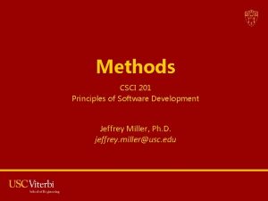 Methods CSCI 201 Principles of Software Development Jeffrey