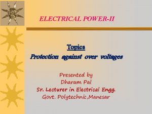 ELECTRICAL POWERII Topics Protection against over voltages Presented