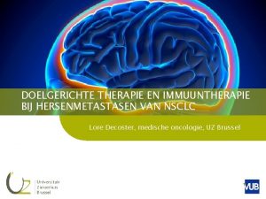 DOELGERICHTE THERAPIE EN IMMUUNTHERAPIE BIJ HERSENMETASTASEN VAN NSCLC