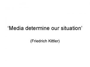 Media determine our situation Friedrich Kittler What does