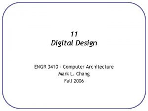 11 Digital Design ENGR 3410 Computer Architecture Mark