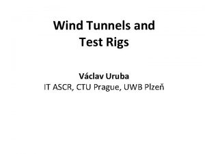 Wind Tunnels and Test Rigs Vclav Uruba IT
