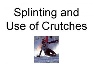 Splinting and Use of Crutches Emergency Emotional Care