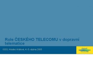 Role ESKHO TELECOMU v dopravn telematice ISSS Hradec