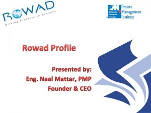 Rowad Profile Presented by Eng Nael Mattar PMP