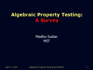 Algebraic Property Testing A Survey Madhu Sudan MIT