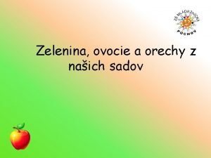 Zelenina ovocie a orechy z naich sadov Zrealizovan