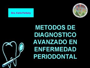 Dra Karla Fortuny METODOS DE DIAGNOSTICO AVANZADO EN