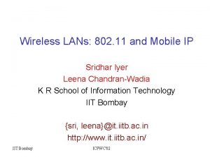 Wireless LANs 802 11 and Mobile IP Sridhar